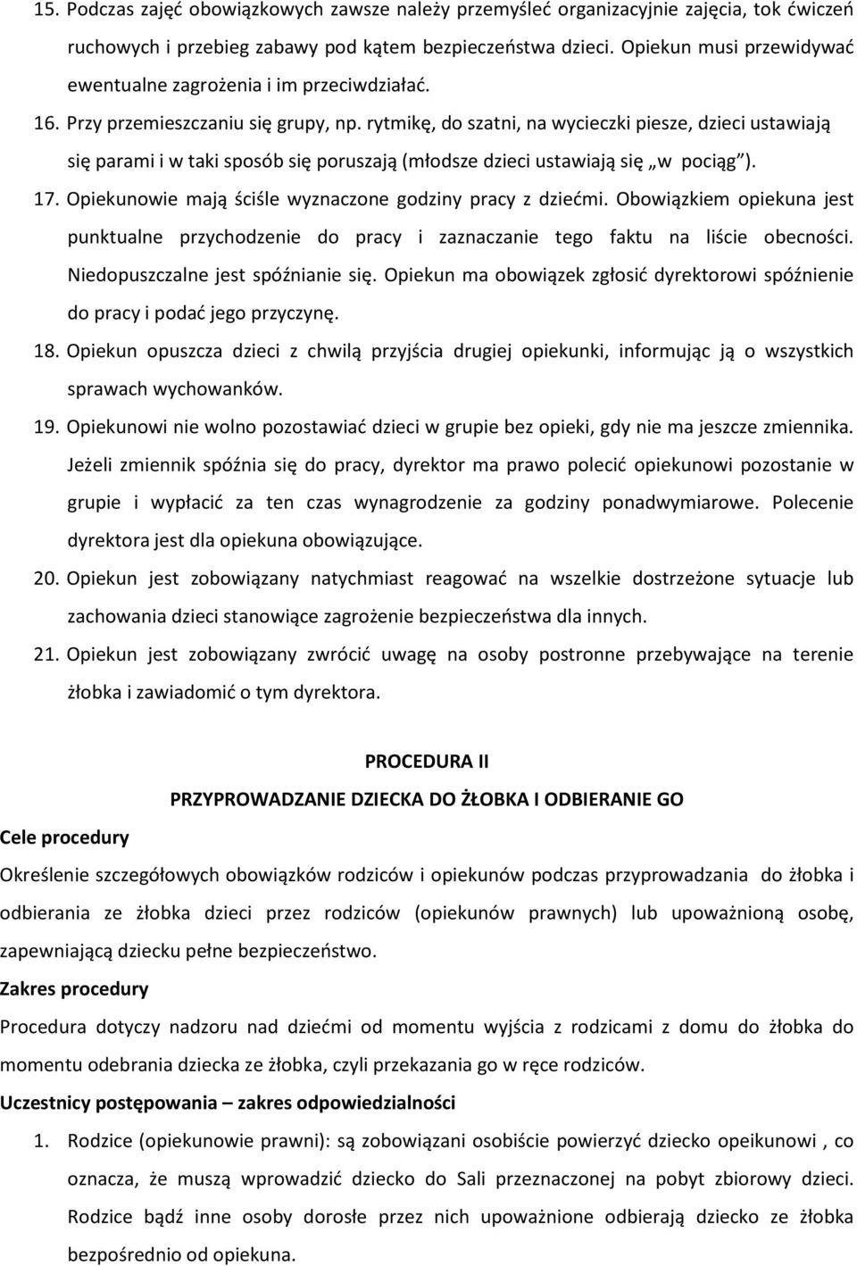 rytmikę, do szatni, na wycieczki piesze, dzieci ustawiają się parami i w taki sposób się poruszają (młodsze dzieci ustawiają się w pociąg ). 17.