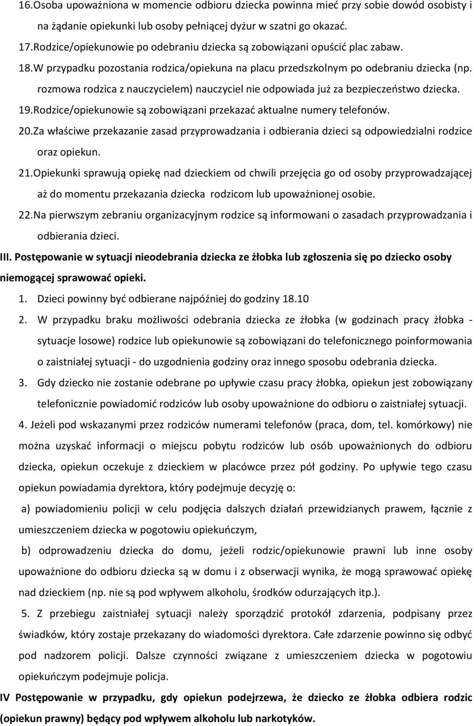 rozmowa rodzica z nauczycielem) nauczyciel nie odpowiada już za bezpieczeństwo dziecka. 19. Rodzice/opiekunowie są zobowiązani przekazać aktualne numery telefonów. 20.