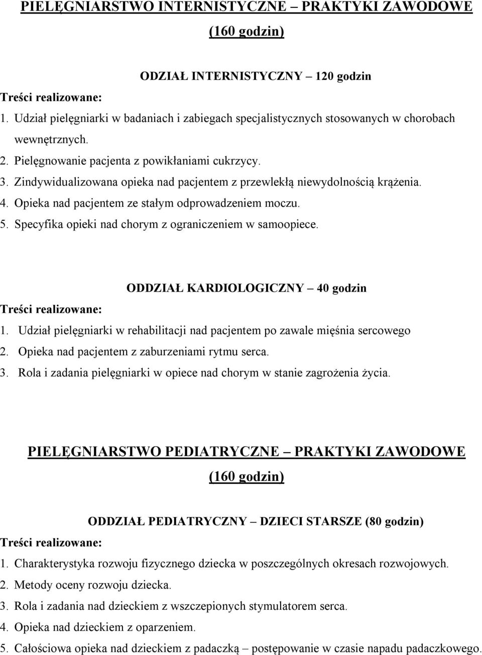 Specyfika opieki nad chorym z ograniczeniem w samoopiece. ODDZIAŁ KARDIOLOGICZNY 40 godzin 1. Udział pielęgniarki w rehabilitacji nad pacjentem po zawale mięśnia sercowego 2.