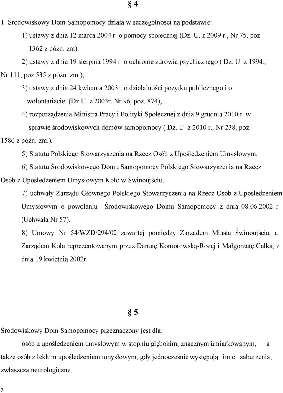 o działalności pożytku publicznego i o wolontariacie (Dz.U. z 2003r. Nr 96, poz. 874), 4) rozporządzenia Ministra Pracy i Polityki Społecznej z dnia 9 grudnia 2010 r.