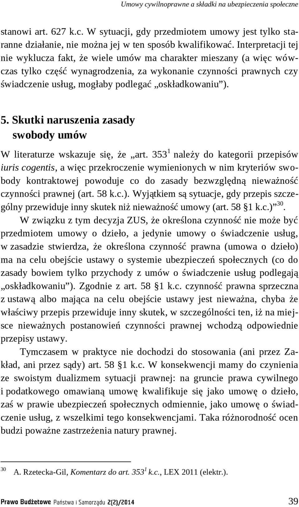 oskładkowaniu ). 5. Skutki naruszenia zasady swobody umów W literaturze wskazuje się, że art.