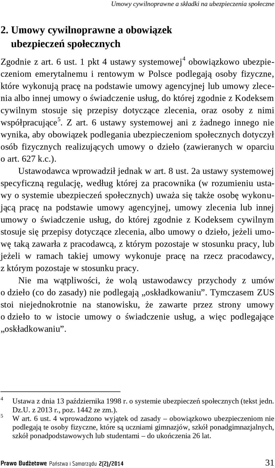 umowy o świadczenie usług, do której zgodnie z Kodeksem cywilnym stosuje się przepisy dotyczące zlecenia, oraz osoby z nimi współpracujące 5. Z art.