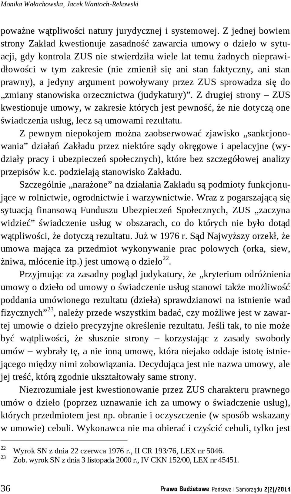 stan faktyczny, ani stan prawny), a jedyny argument powoływany przez ZUS sprowadza się do zmiany stanowiska orzecznictwa (judykatury).
