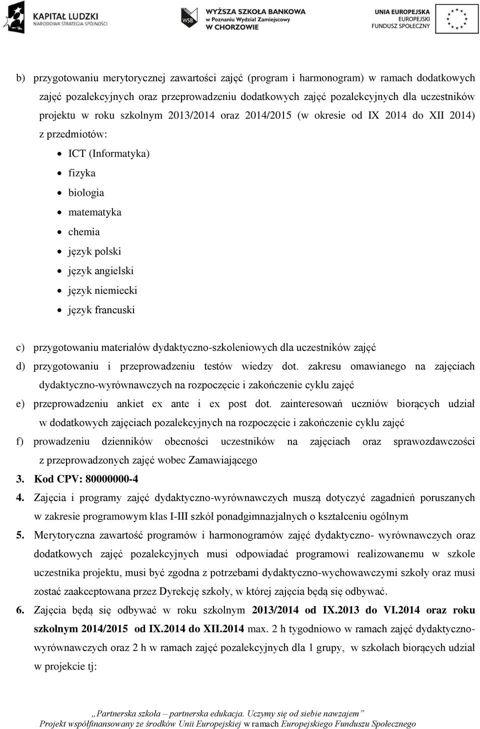 przygotowaniu materiałów dydaktyczno-szkoleniowych dla uczestników zajęć d) przygotowaniu i przeprowadzeniu testów wiedzy dot.