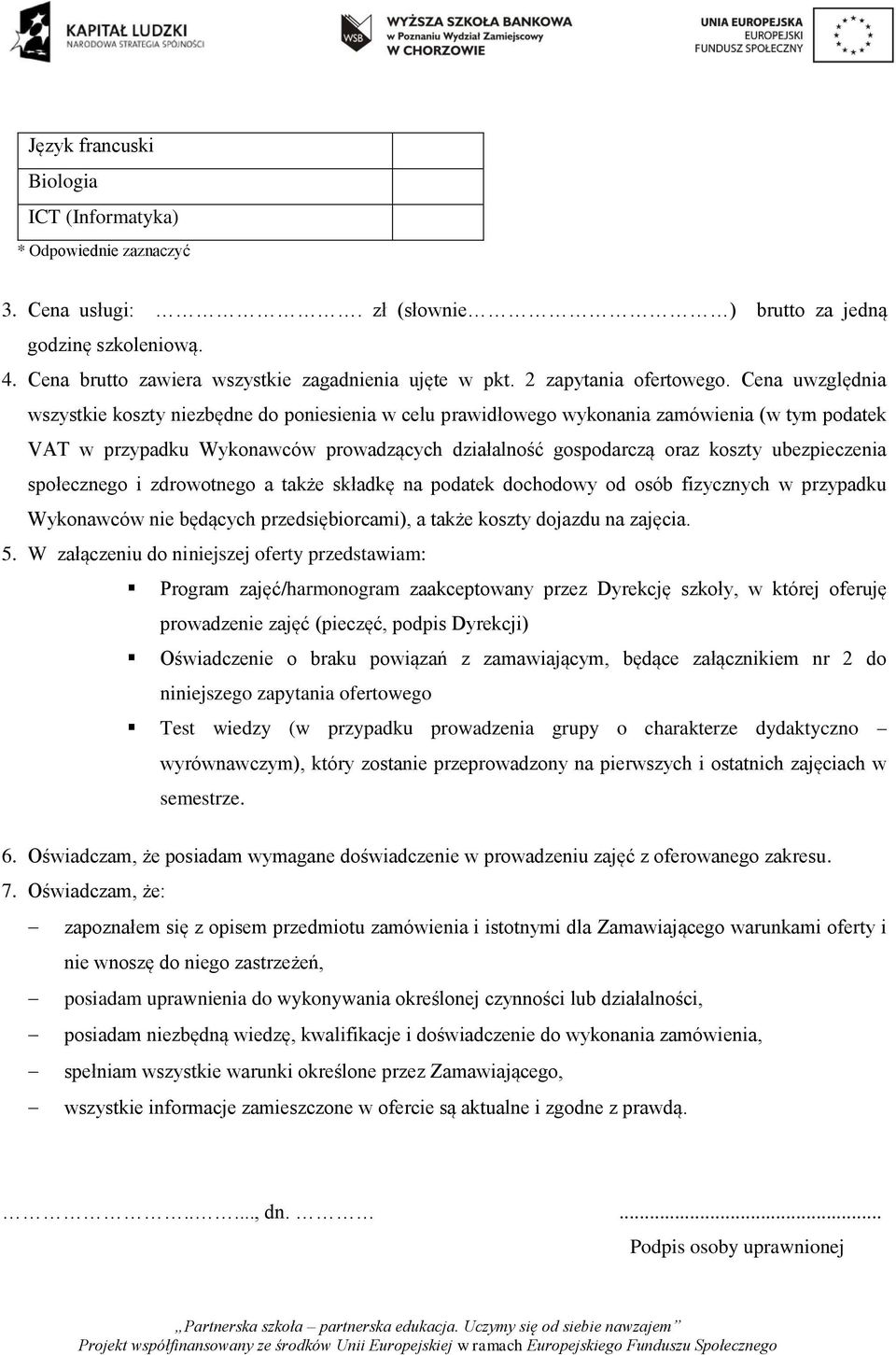 Cena uwzględnia wszystkie koszty niezbędne do poniesienia w celu prawidłowego wykonania zamówienia (w tym podatek VAT w przypadku Wykonawców prowadzących działalność gospodarczą oraz koszty