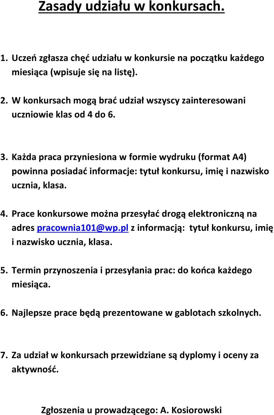 Każda praca przyniesiona w formie wydruku (format A4) powinna posiadać informacje: tytuł konkursu, imię i nazwisko ucznia, klasa. 4.