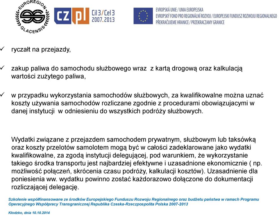 Wydatki związane z przejazdem samochodem prywatnym, służbowym lub taksówką oraz koszty przelotów samolotem mogą być w całości zadeklarowane jako wydatki kwalifikowalne, za zgodą instytucji