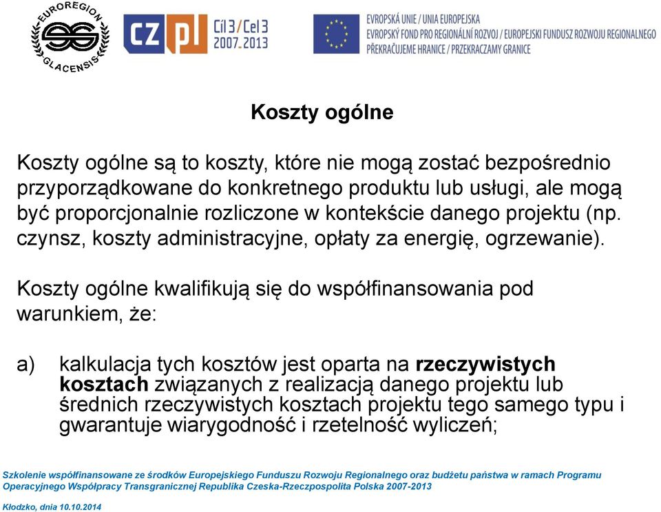 Koszty ogólne kwalifikują się do współfinansowania pod warunkiem, że: a) kalkulacja tych kosztów jest oparta na rzeczywistych kosztach