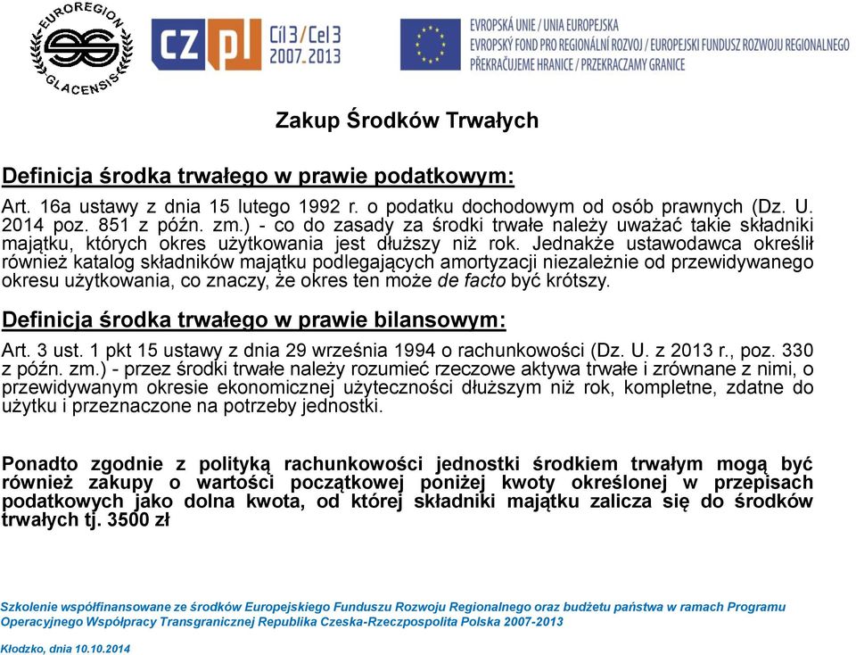 Jednakże ustawodawca określił również katalog składników majątku podlegających amortyzacji niezależnie od przewidywanego okresu użytkowania, co znaczy, że okres ten może de facto być krótszy.