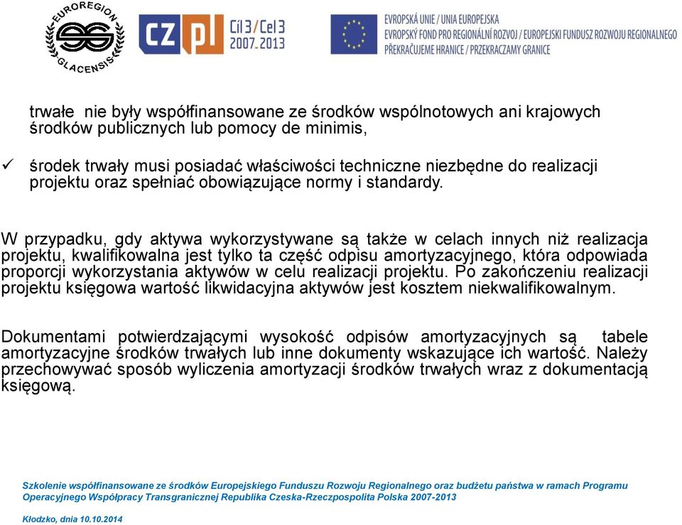 W przypadku, gdy aktywa wykorzystywane są także w celach innych niż realizacja projektu, kwalifikowalna jest tylko ta część odpisu amortyzacyjnego, która odpowiada proporcji wykorzystania aktywów w