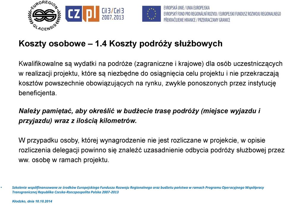 projektu i nie przekraczają kosztów powszechnie obowiązujących na rynku, zwykle ponoszonych przez instytucję beneficjenta.