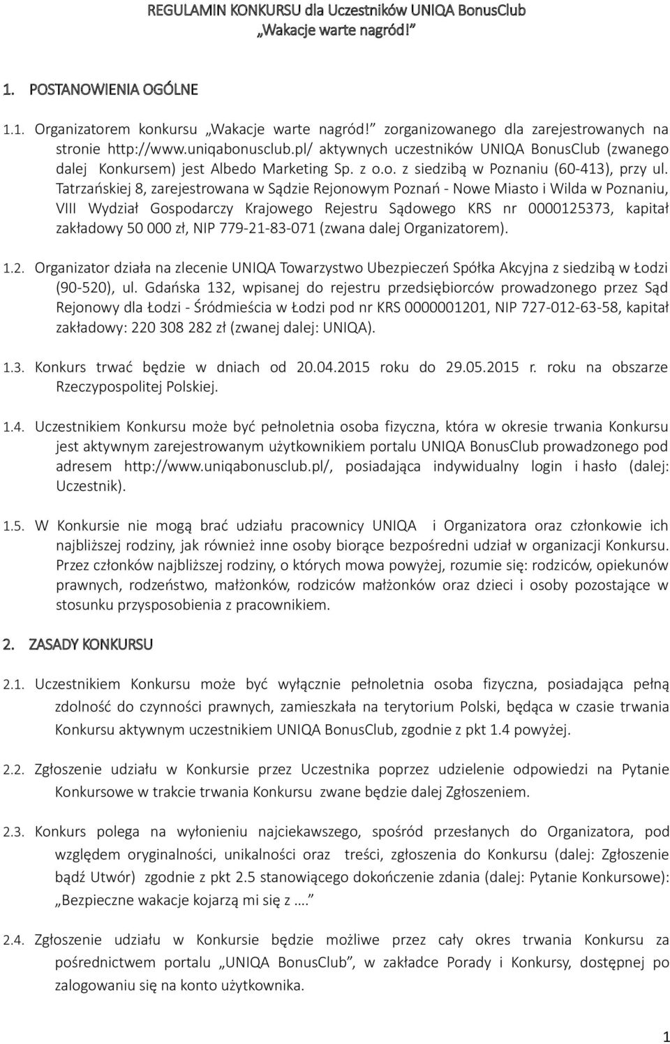 Tatrzańskiej 8, zarejestrowana w Sądzie Rejonowym Poznań - Nowe Miasto i Wilda w Poznaniu, VIII Wydział Gospodarczy Krajowego Rejestru Sądowego KRS nr 0000125373, kapitał zakładowy 50 000 zł, NIP