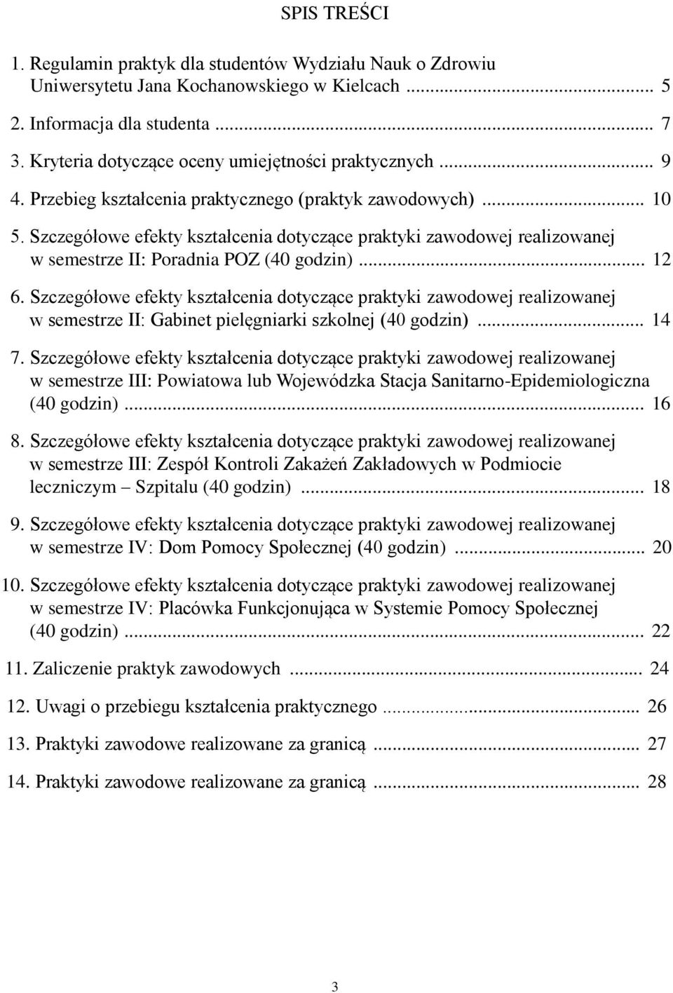 Szczegółowe efekty kształcenia dotyczące praktyki zawodowej realizowanej w semestrze II: Poradnia POZ (40 godzin)... 12 6.