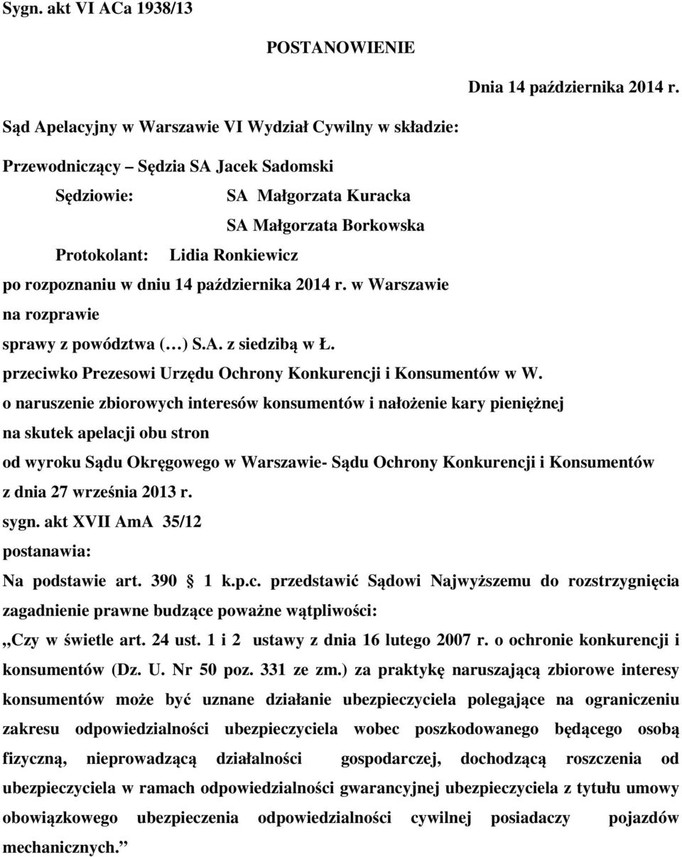 w dniu 14 października 2014 r. w Warszawie na rozprawie sprawy z powództwa ( ) S.A. z siedzibą w Ł. przeciwko Prezesowi Urzędu Ochrony Konkurencji i Konsumentów w W.