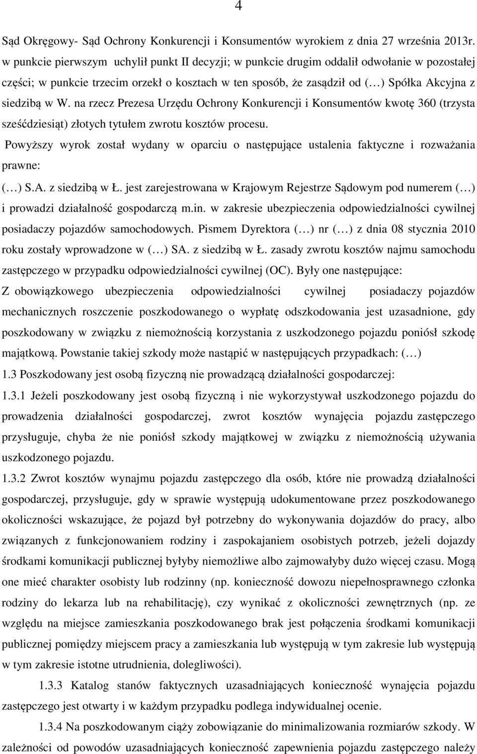 W. na rzecz Prezesa Urzędu Ochrony Konkurencji i Konsumentów kwotę 360 (trzysta sześćdziesiąt) złotych tytułem zwrotu kosztów procesu.