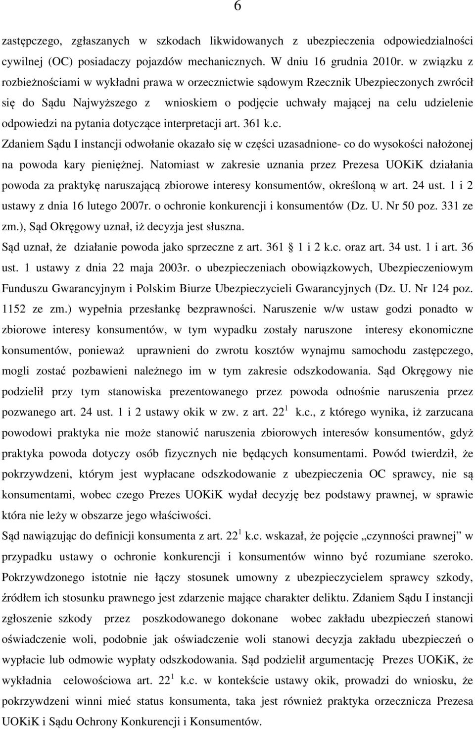 pytania dotyczące interpretacji art. 361 k.c. Zdaniem Sądu I instancji odwołanie okazało się w części uzasadnione- co do wysokości nałożonej na powoda kary pieniężnej.