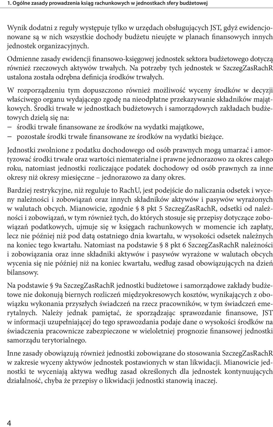 Na potrzeby tych jednostek w SzczegZasRachR ustalona została odrębna definicja środków trwałych.