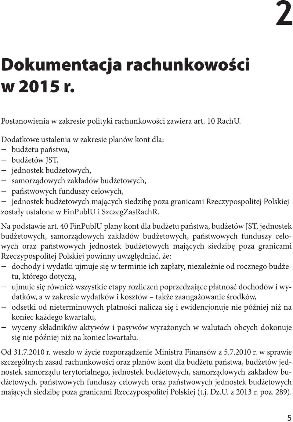 siedzibę poza granicami Rzeczypospolitej Polskiej zostały ustalone w FinPublU i SzczegZasRachR. Na podstawie art.