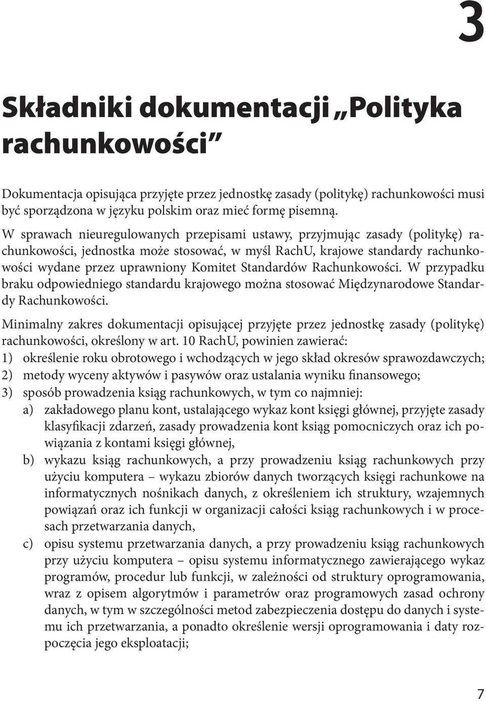 Standardów Rachunkowości. W przypadku braku odpowiedniego standardu krajowego można stosować Międzynarodowe Standardy Rachunkowości.