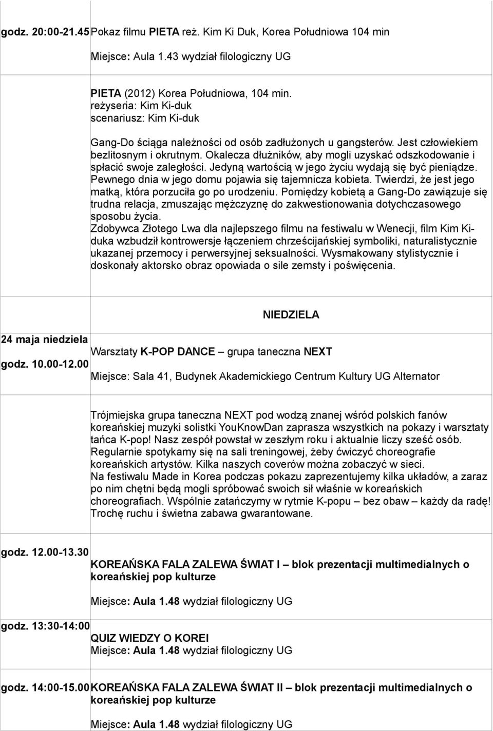 Okalecza dłużników, aby mogli uzyskać odszkodowanie i spłacić swoje zaległości. Jedyną wartością w jego życiu wydają się być pieniądze. Pewnego dnia w jego domu pojawia się tajemnicza kobieta.