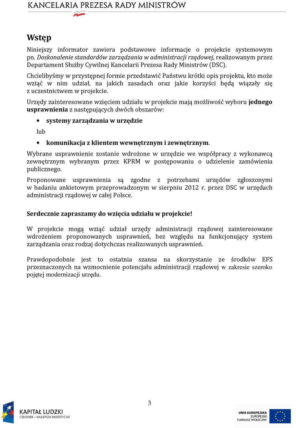 Chcielibyśmy w przystępnej formie przedstawić Państwu krótki opis projektu, kto może wziąć w nim udział, na jakich zasadach oraz jakie korzyści będą wiązały się z uczestnictwem w projekcie.