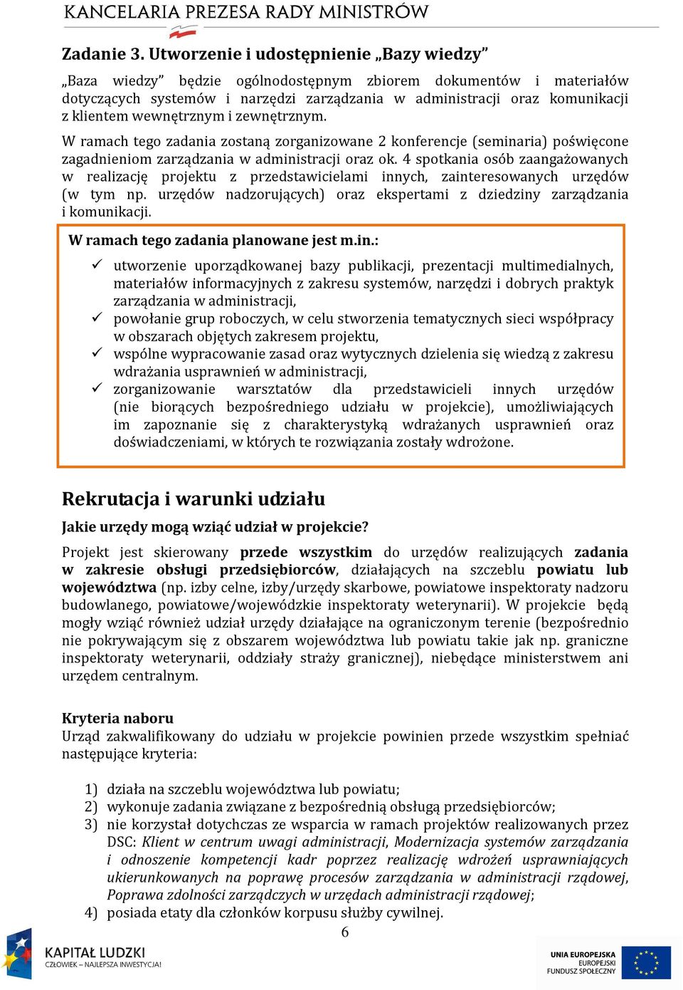 wewnętrznym i zewnętrznym. W ramach tego zadania zostaną zorganizowane 2 konferencje (seminaria) poświęcone zagadnieniom zarządzania w administracji oraz ok.