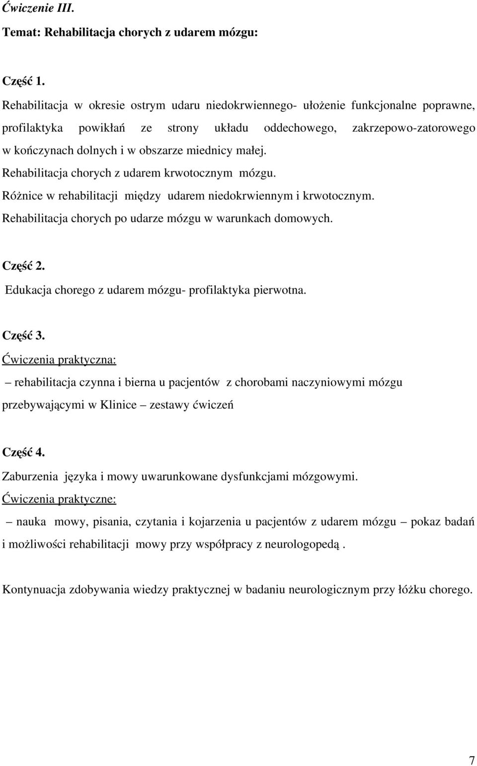 miednicy małej. Rehabilitacja chorych z udarem krwotocznym mózgu. Różnice w rehabilitacji między udarem niedokrwiennym i krwotocznym. Rehabilitacja chorych po udarze mózgu w warunkach domowych.