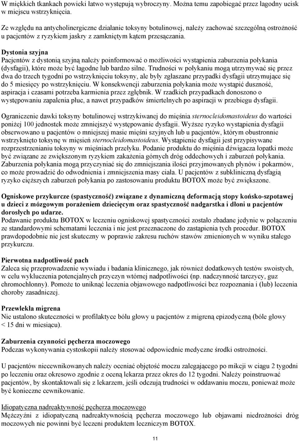 Dystonia szyjna Pacjentów z dystonią szyjną należy poinformować o możliwości wystąpienia zaburzenia połykania (dysfagii), które może być łagodne lub bardzo silne.