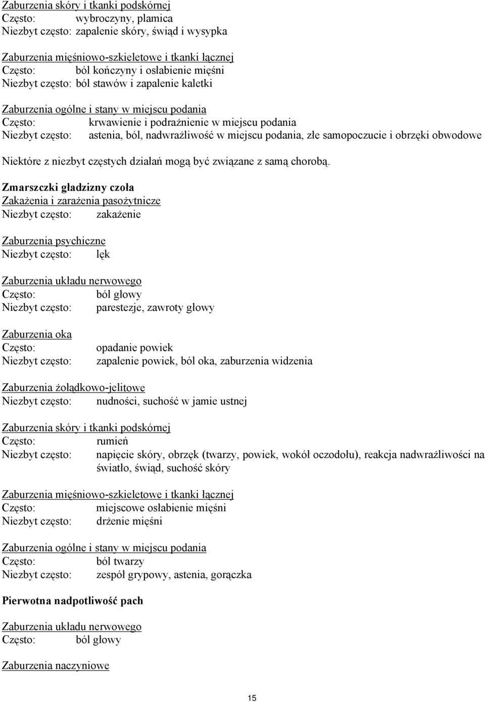 miejscu podania, złe samopoczucie i obrzęki obwodowe Niektóre z niezbyt częstych działań mogą być związane z samą chorobą.