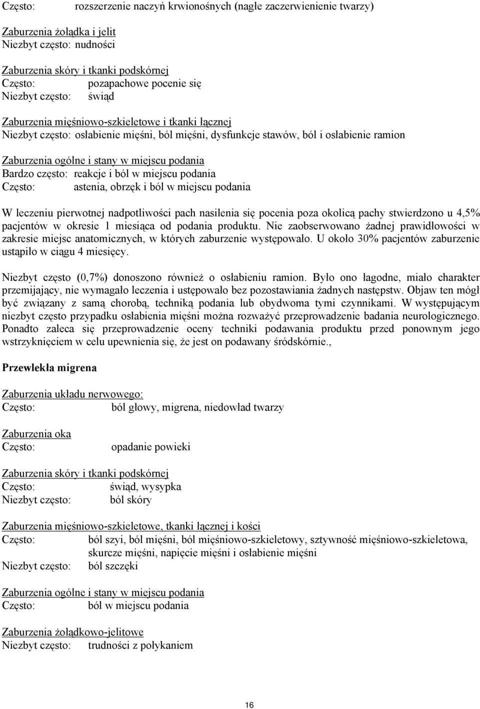 podania Bardzo często: reakcje i ból w miejscu podania Często: astenia, obrzęk i ból w miejscu podania W leczeniu pierwotnej nadpotliwości pach nasilenia się pocenia poza okolicą pachy stwierdzono u