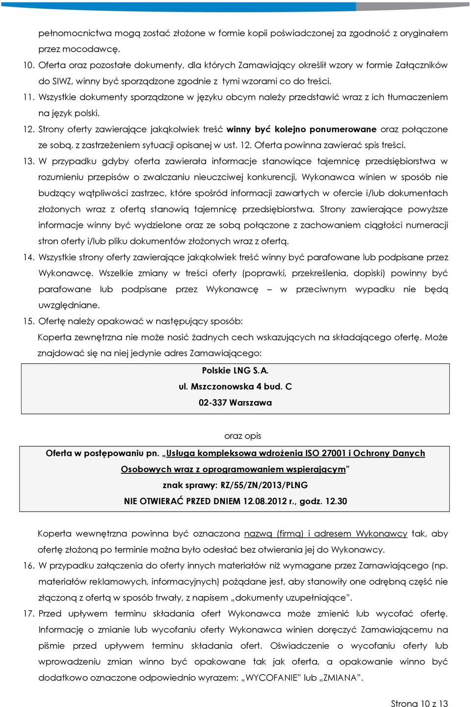 Wszystkie dokumenty sporządzone w języku obcym należy przedstawić wraz z ich tłumaczeniem na język polski. 12.