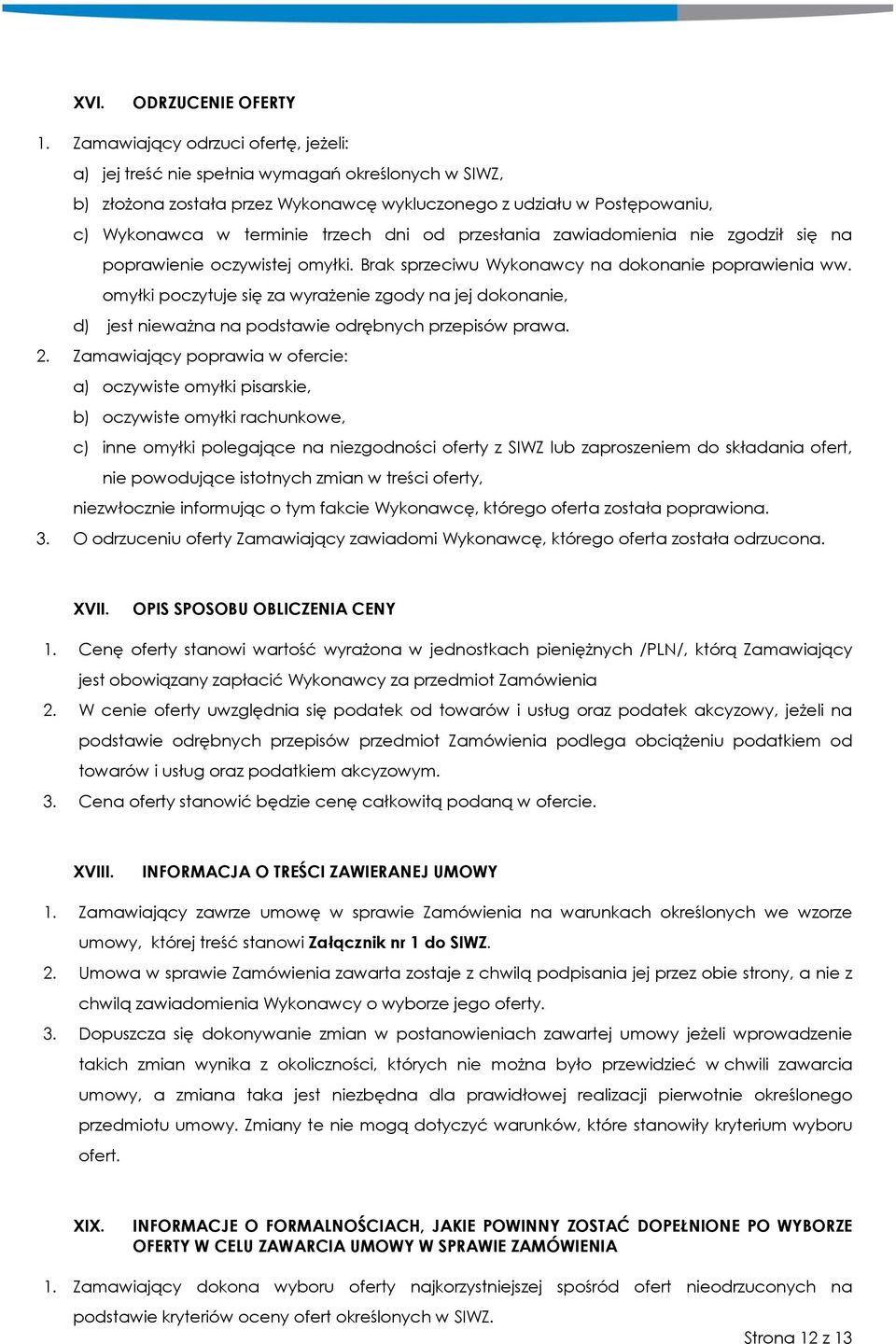 od przesłania zawiadomienia nie zgodził się na poprawienie oczywistej omyłki. Brak sprzeciwu Wykonawcy na dokonanie poprawienia ww.