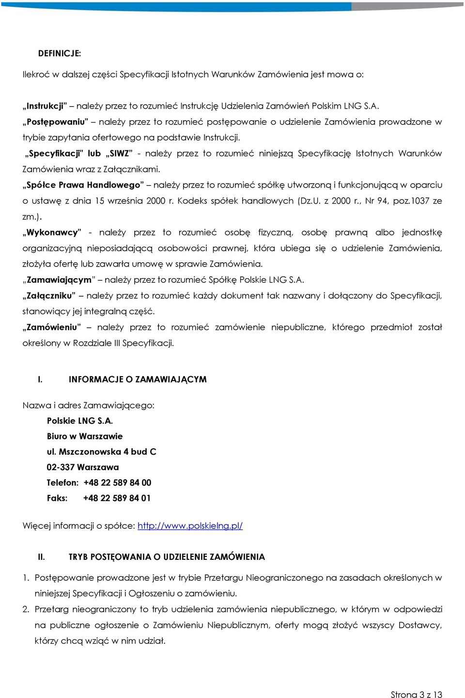 Specyfikacji" lub SIWZ - należy przez to rozumieć niniejszą Specyfikację Istotnych Warunków Zamówienia wraz z Załącznikami.