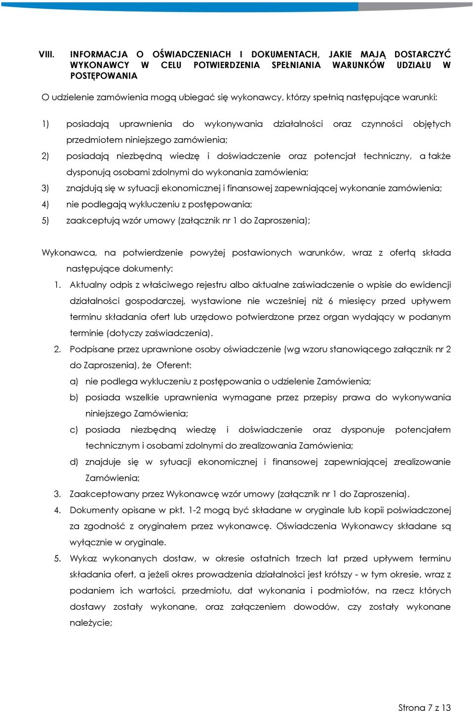 potencjał techniczny, a także dysponują osobami zdolnymi do wykonania zamówienia; 3) znajdują się w sytuacji ekonomicznej i finansowej zapewniającej wykonanie zamówienia; 4) nie podlegają wykluczeniu