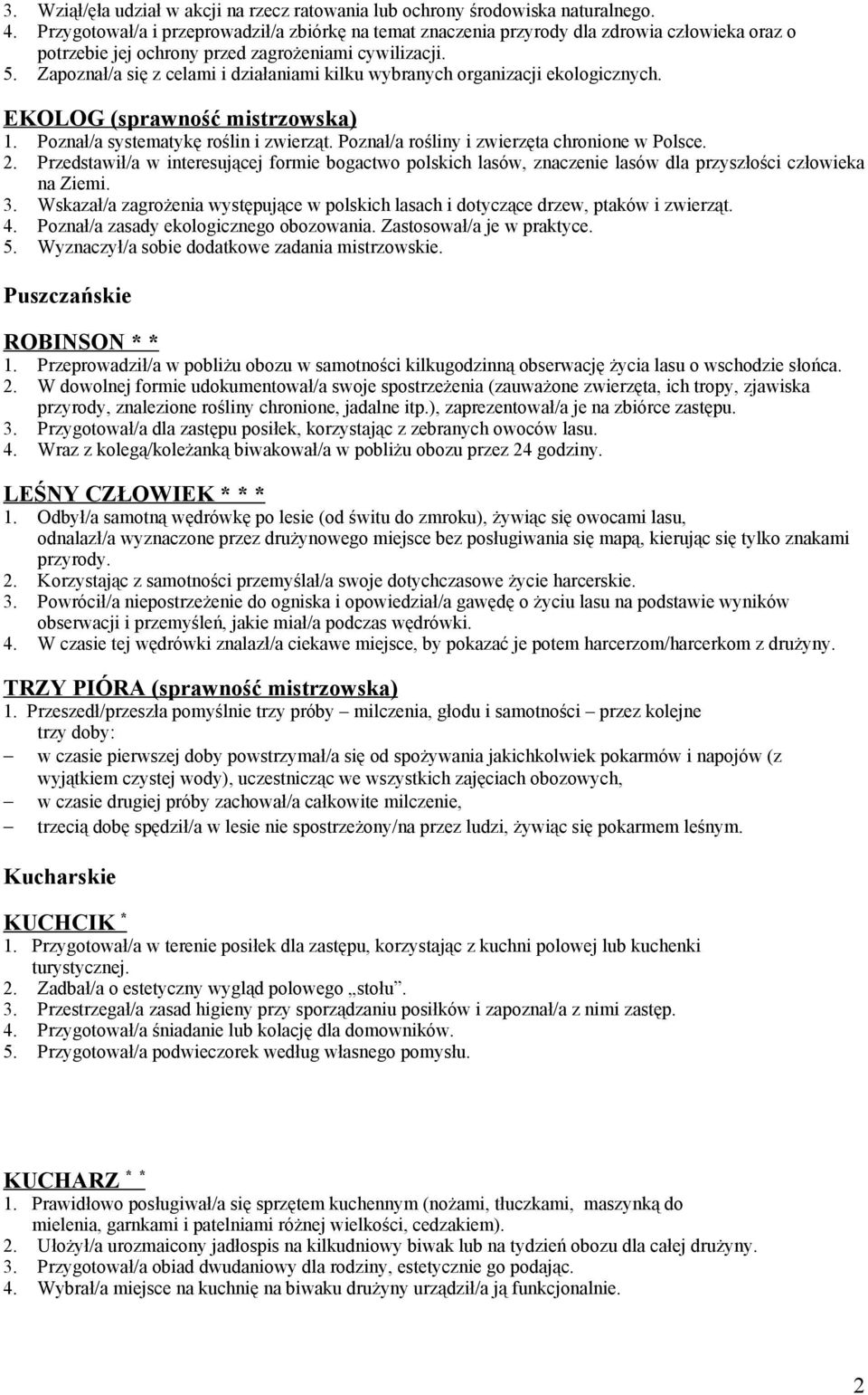 Zapoznał/a się z celami i działaniami kilku wybranych organizacji ekologicznych. EKOLOG (sprawność mistrzowska) 1. Poznał/a systematykę roślin i zwierząt.