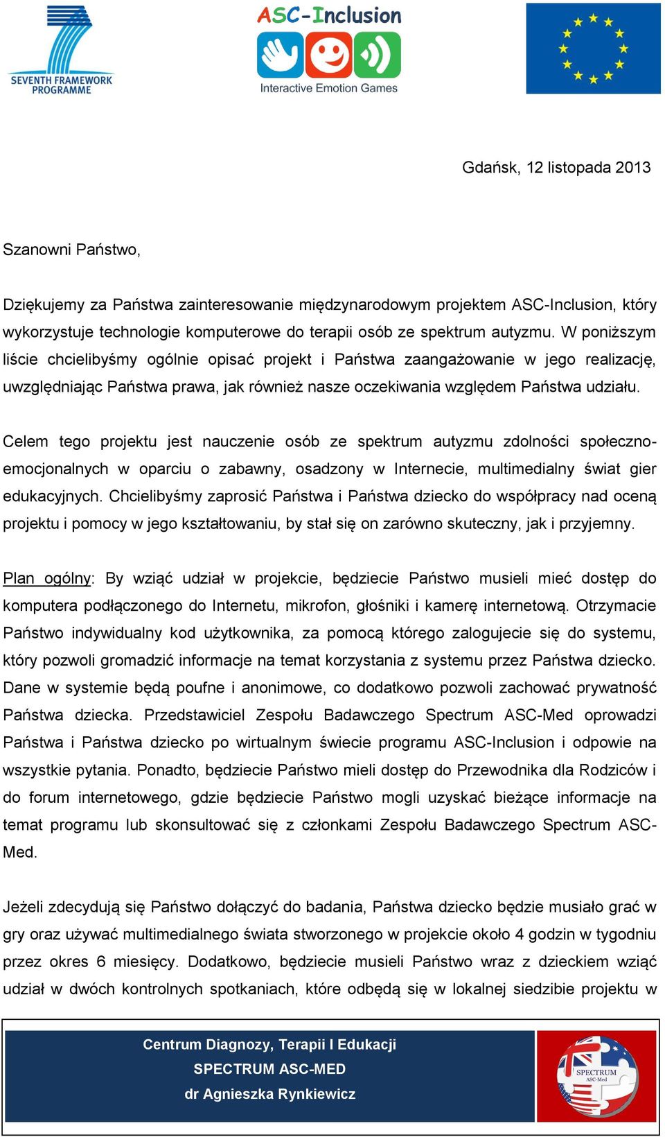 Celem tego projektu jest nauczenie osób ze spektrum autyzmu zdolności społecznoemocjonalnych w oparciu o zabawny, osadzony w Internecie, multimedialny świat gier edukacyjnych.