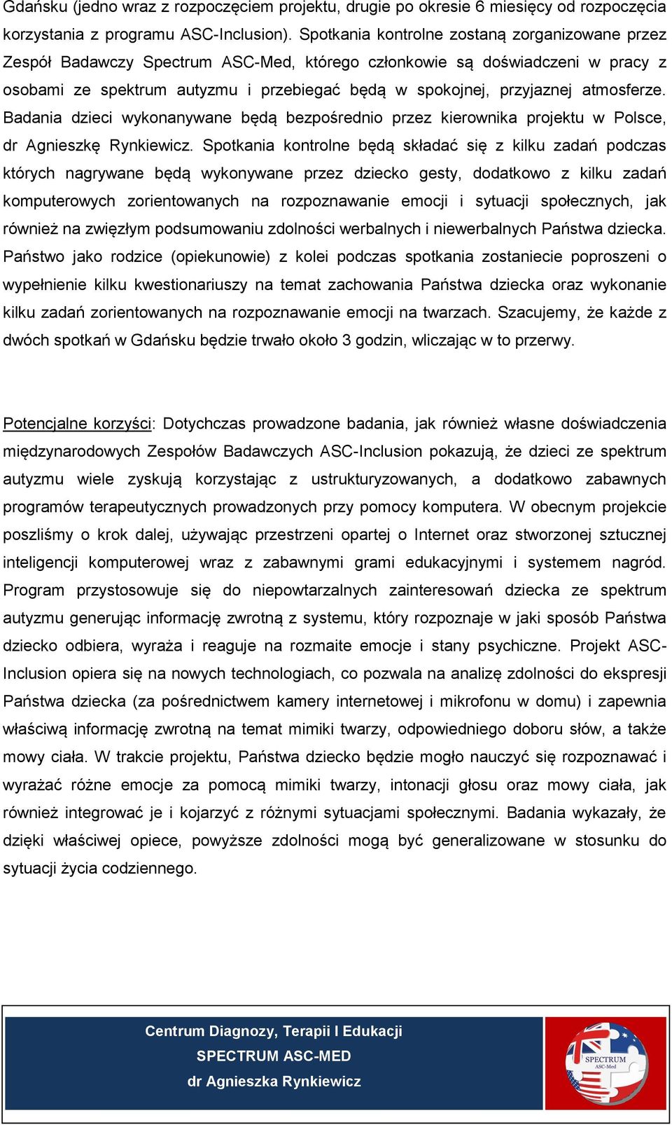 atmosferze. Badania dzieci wykonanywane będą bezpośrednio przez kierownika projektu w Polsce, dr Agnieszkę Rynkiewicz.