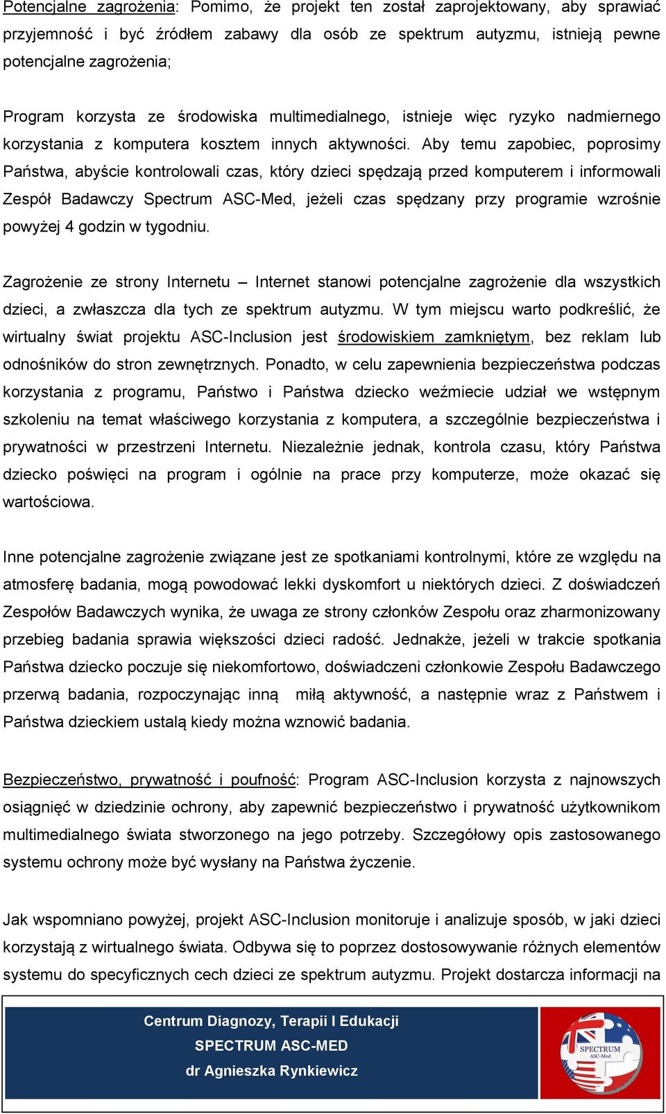 Aby temu zapobiec, poprosimy Państwa, abyście kontrolowali czas, który dzieci spędzają przed komputerem i informowali Zespół Badawczy Spectrum ASC-Med, jeżeli czas spędzany przy programie wzrośnie