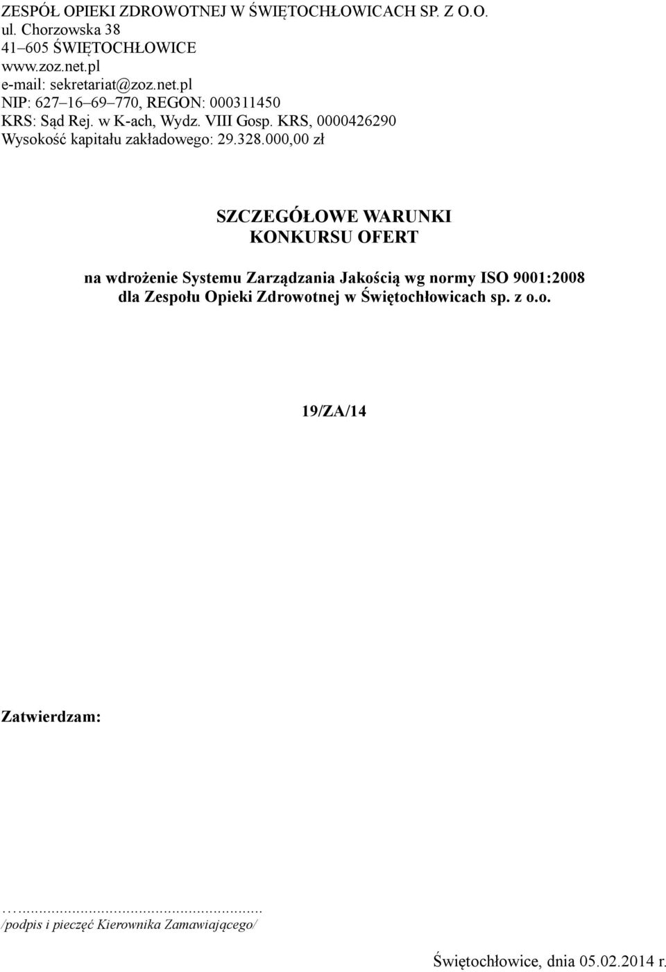 328.000,00 zł SZCZEGÓŁOWE WARUNKI KONKURSU OFERT na wdrożenie Systemu Zarządzania Jakością wg normy ISO 9001:2008 dla Zespołu Opieki