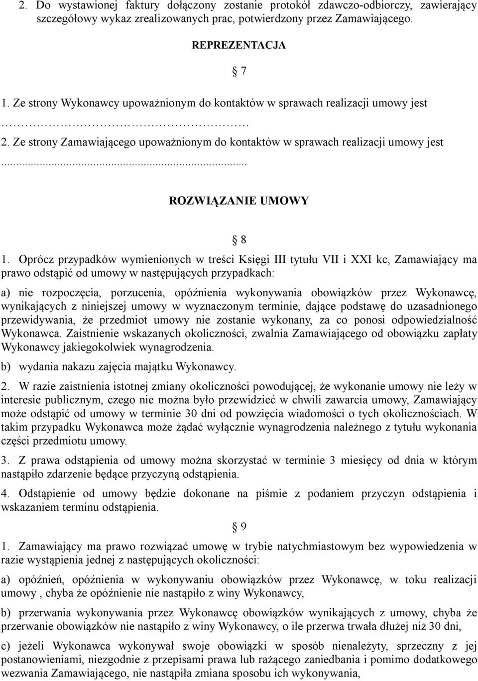 Oprócz przypadków wymienionych w treści Księgi III tytułu VII i XXI kc, Zamawiający ma prawo odstąpić od umowy w następujących przypadkach: a) nie rozpoczęcia, porzucenia, opóźnienia wykonywania