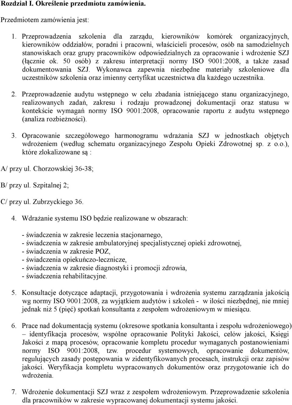 odpowiedzialnych za opracowanie i wdrożenie SZJ (łącznie ok. 50 osób) z zakresu interpretacji normy ISO 9001:2008, a także zasad dokumentowania SZJ.