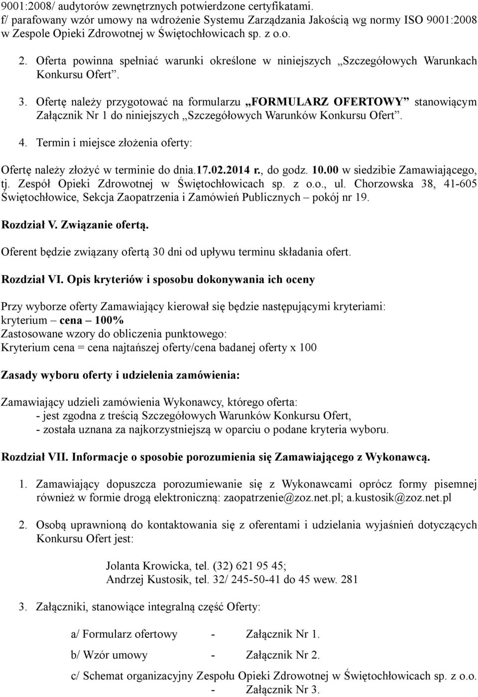 Oferta powinna spełniać warunki określone w niniejszych Szczegółowych Warunkach Konkursu Ofert. 3.