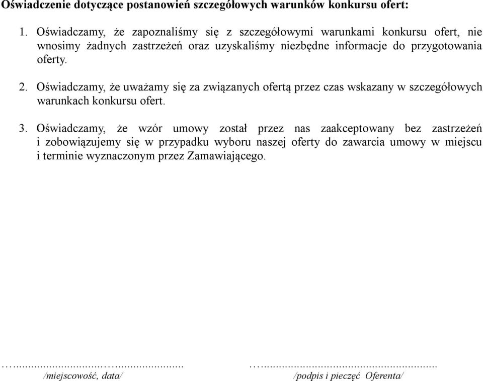 przygotowania oferty. 2. Oświadczamy, że uważamy się za związanych ofertą przez czas wskazany w szczegółowych warunkach konkursu ofert. 3.