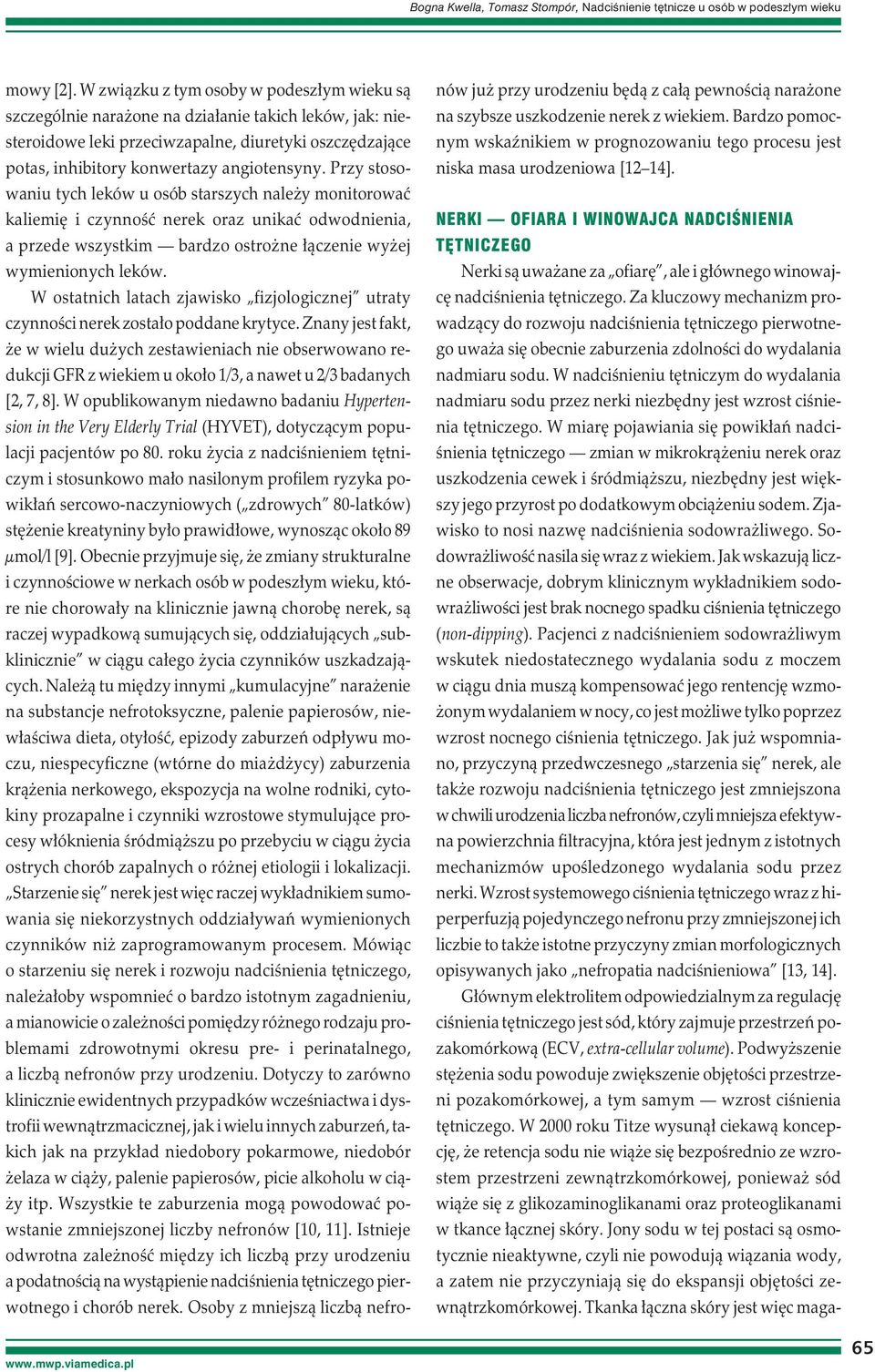 Przy stosowaniu tych leków u osób starszych należy monitorować kaliemię i czynność nerek oraz unikać odwodnienia, a przede wszystkim bardzo ostrożne łączenie wyżej wymienionych leków.