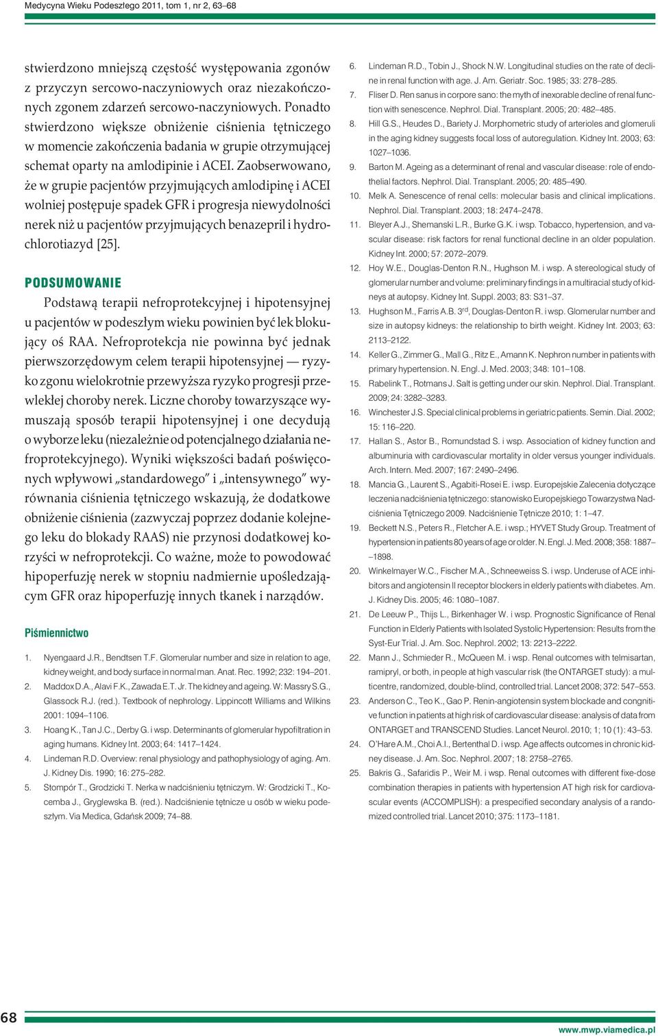 Zaobserwowano, że w grupie pacjentów przyjmujących amlodipinę i ACEI wolniej postępuje spadek GFR i progresja niewydolności nerek niż u pacjentów przyjmujących benazepril i hydrochlorotiazyd [25].