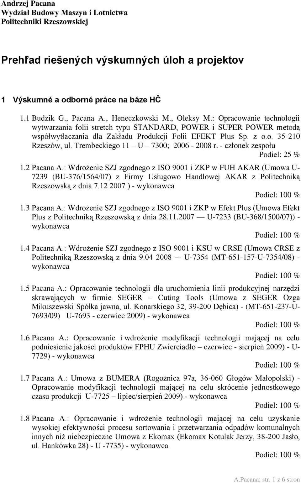 Trembeckiego 11 U 7300; 2006-2008 r. - członek zespołu Podiel: 25 % 1.2 Pacana A.