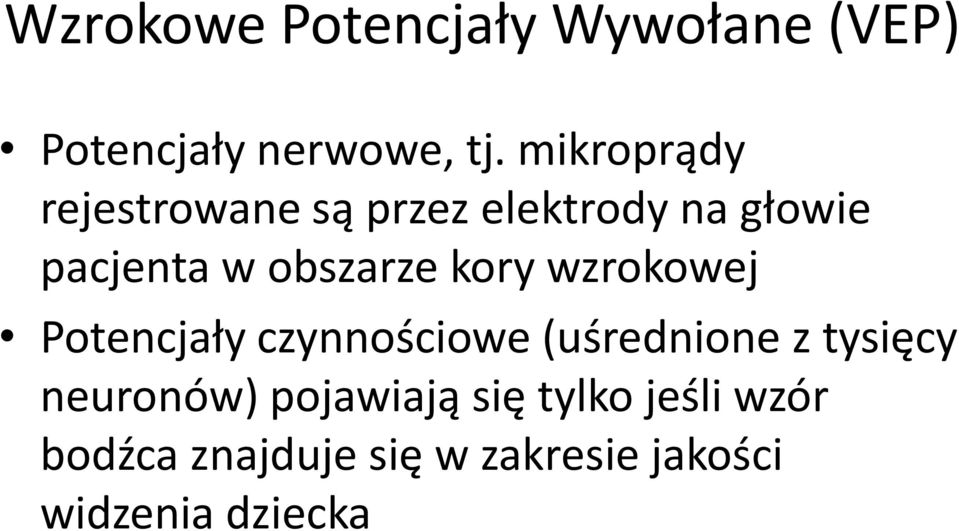 kory wzrokowej Potencjały czynnościowe (uśrednione z tysięcy neuronów)