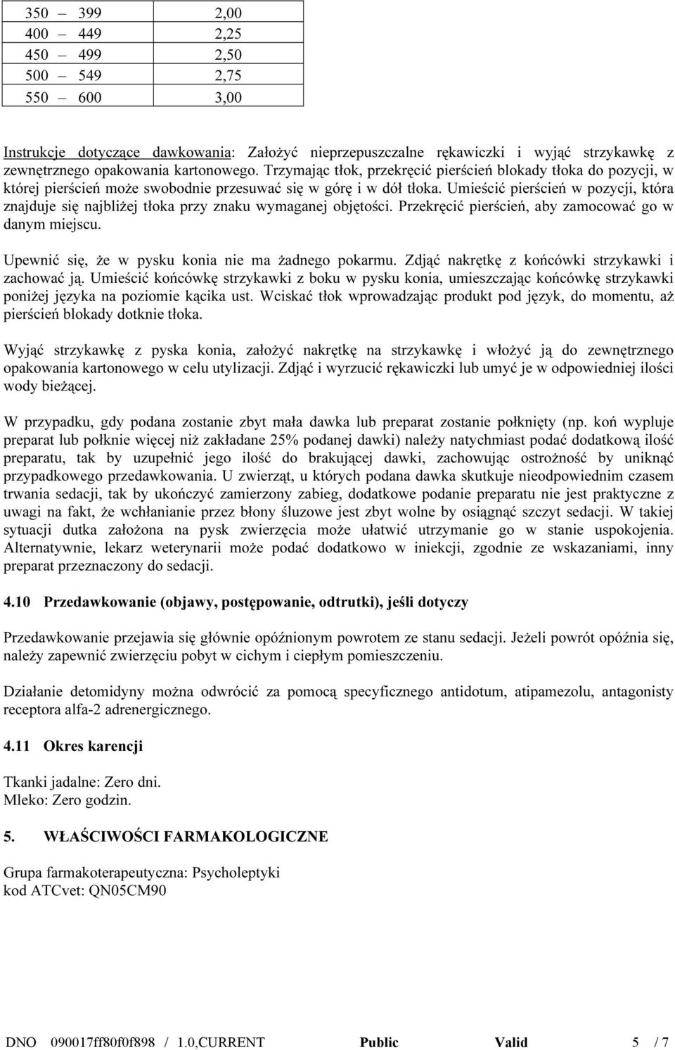 Umieścić pierścień w pozycji, która znajduje się najbliżej tłoka przy znaku wymaganej objętości. Przekręcić pierścień, aby zamocować go w danym miejscu.