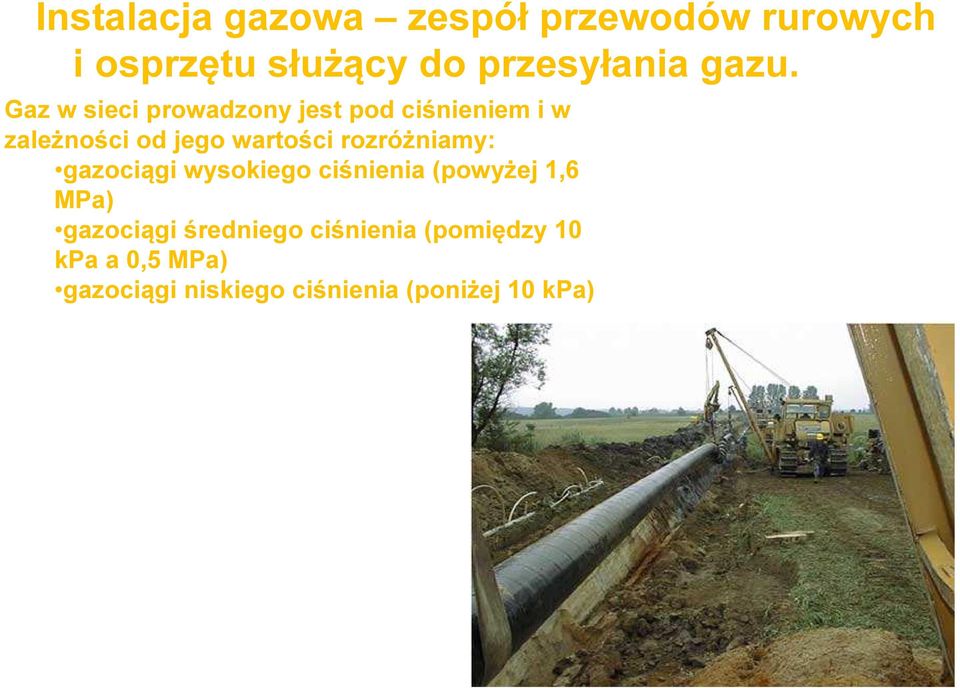 rozróżniamy: gazociągi wysokiego ciśnienia (powyżej 1,6 MPa) gazociągi średniego