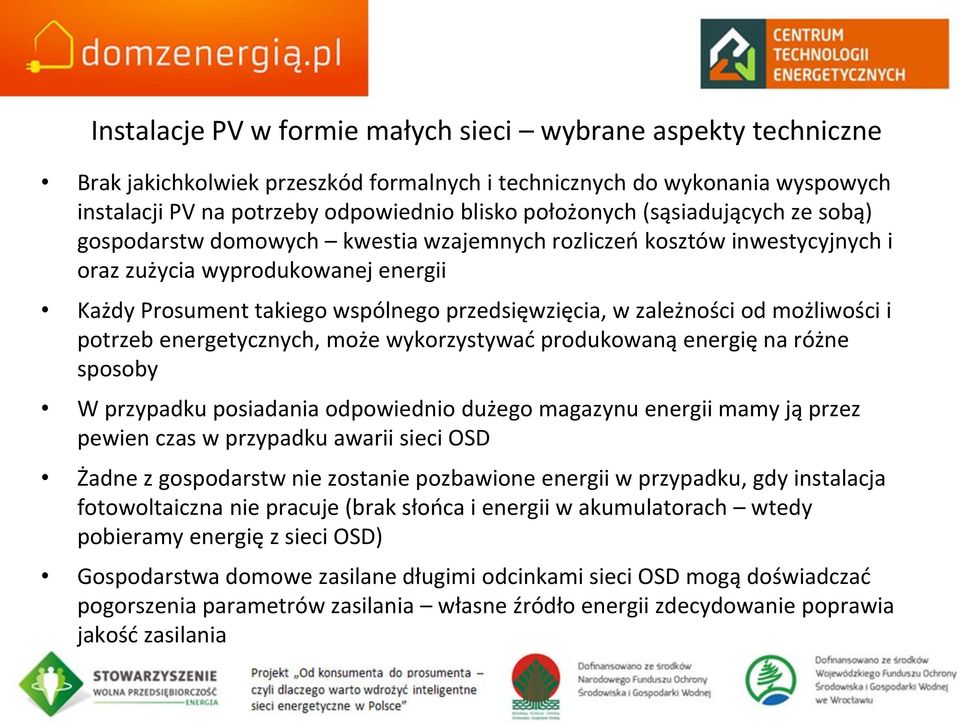 od możliwości i potrzeb energetycznych, może wykorzystywać produkowaną energię na różne sposoby W przypadku posiadania odpowiednio dużego magazynu energii mamy ją przez pewien czas w przypadku awarii